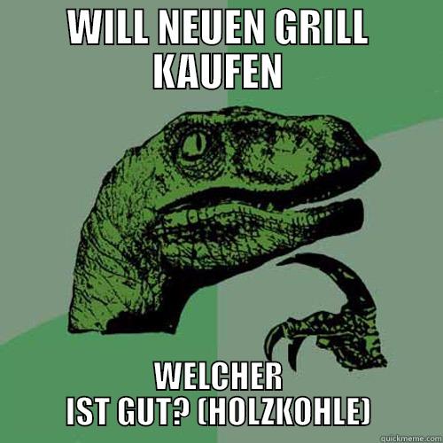 WILL NEUEN GRILL KAUFEN WELCHER IST GUT? (HOLZKOHLE) Philosoraptor