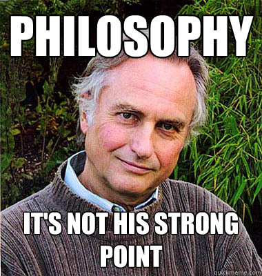 philosophy it's not his strong point - philosophy it's not his strong point  Scumbag Atheist