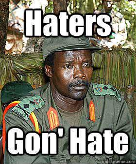 Haters Gon' Hate  Kony