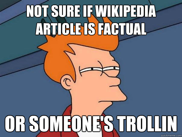 Not sure if wikipedia article is factual or someone's trollin  Futurama Fry