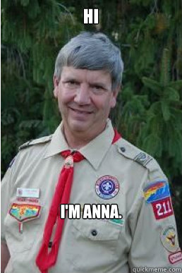 Hi I'm Anna.  Harmless Scout Leader