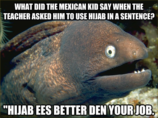 what did the mexican kid say when the teacher asked him to use hijab in a sentence? 