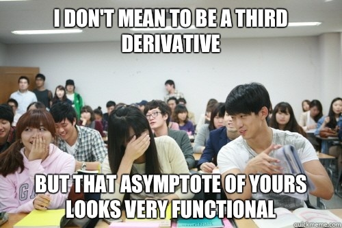 I don't mean to be a third derivative  But that asymptote of yours looks very functional  - I don't mean to be a third derivative  But that asymptote of yours looks very functional   Asian Pick-up Artist