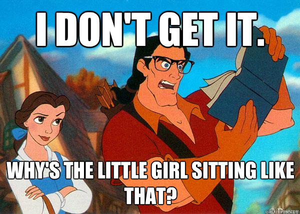 I don't get it. Why's the little girl sitting like that?  Hipster Gaston