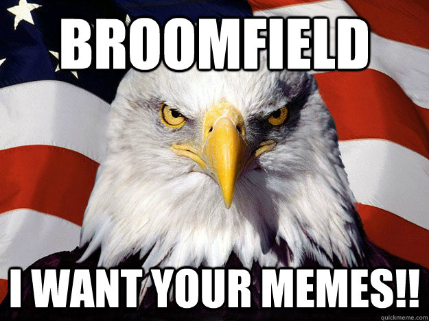 Broomfield I want your memes!!  Evil American Eagle