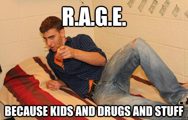 R.a.g.e. Because Kids and drugs and stuff  Gardner