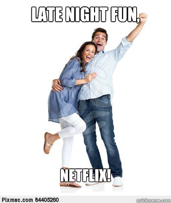 Late Night Fun, Netflix!  