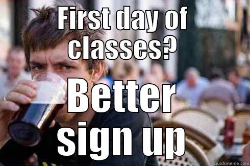 FIRST DAY OF CLASSES? BETTER SIGN UP Lazy College Senior