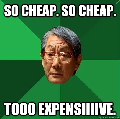 SO CHEAP. SO CHEAP. TOOO EXPENSIIIIVE. - SO CHEAP. SO CHEAP. TOOO EXPENSIIIIVE.  High Expectations Asian Father