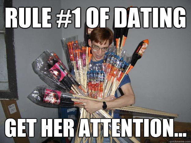 Rule #1 of dating Get her attention...  