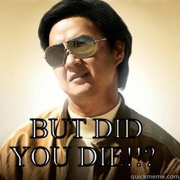   BUT DID YOU DIE!!?  Mr Chow