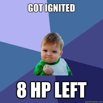 Got ignited 8 hp left  Success Kid