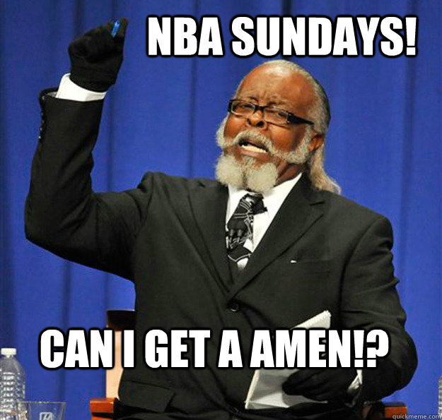 NBA sundays! Can i get a amen!? - NBA sundays! Can i get a amen!?  Jimmy McMillan