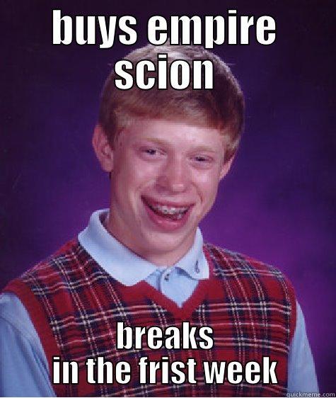 trying to make meme - BUYS EMPIRE SCION BREAKS IN THE FRIST WEEK Bad Luck Brian