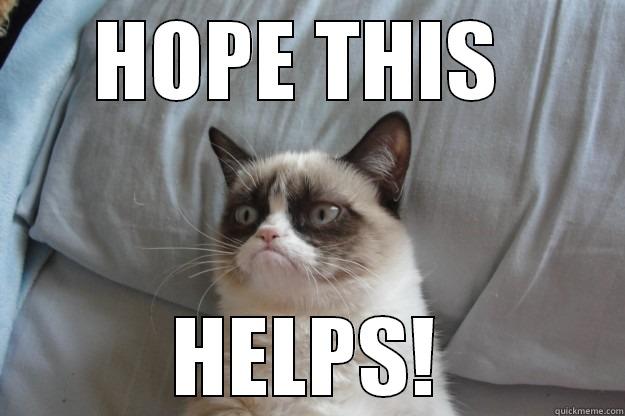 HOPE THIS HELPS - HOPE THIS  HELPS! Grumpy Cat