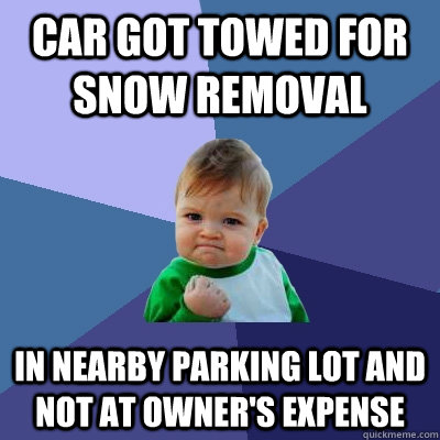 Car got towed for snow removal In nearby parking lot and not at owner's expense  Success Kid