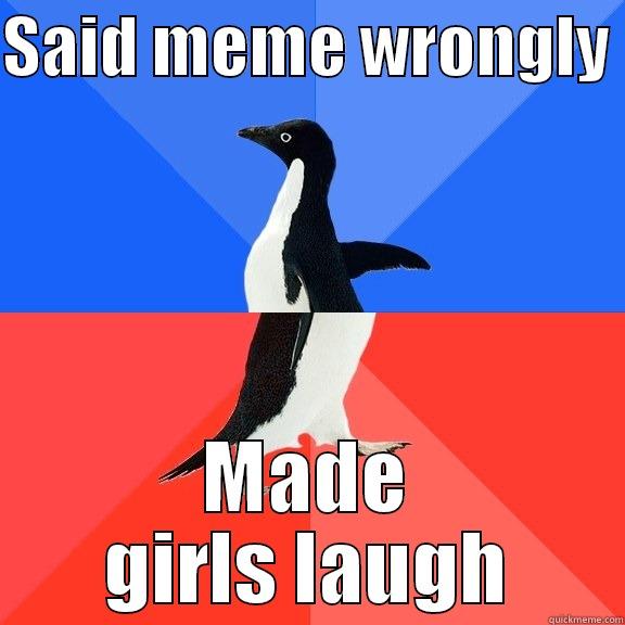 SAID MEME WRONGLY  MADE GIRLS LAUGH Socially Awkward Awesome Penguin