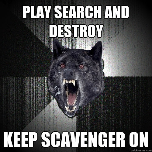 Play search and destroy keep scavenger on   Insanity Wolf