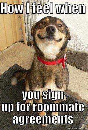 Roommate Agreements - HOW I FEEL WHEN  YOU SIGN UP FOR ROOMMATE AGREEMENTS Good Dog Greg