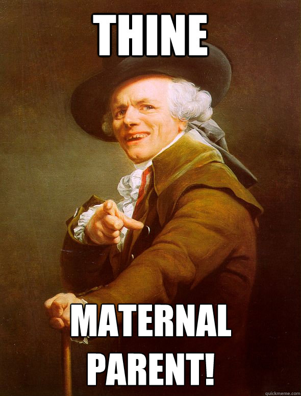 Thine maternal parent!  Joseph Ducreux