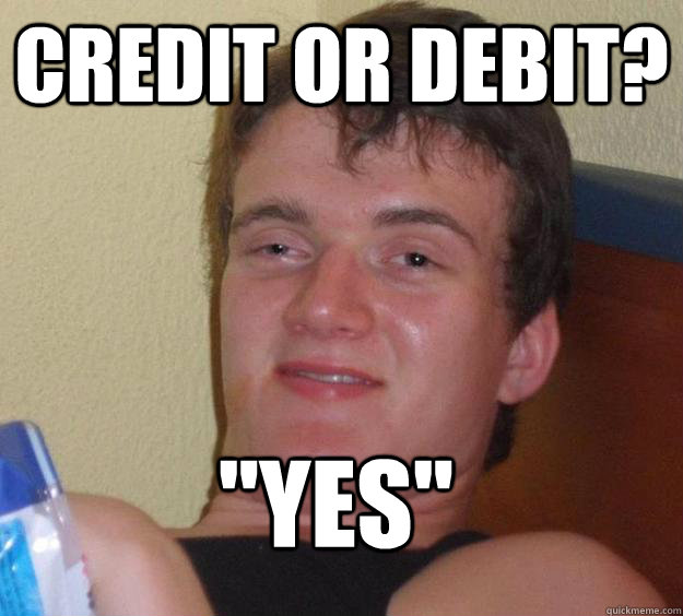 Credit or debit? 