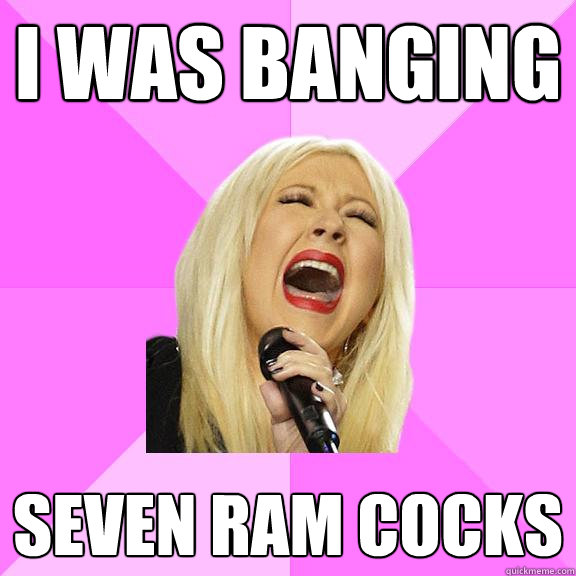 I was banging seven ram cocks  Wrong Lyrics Christina