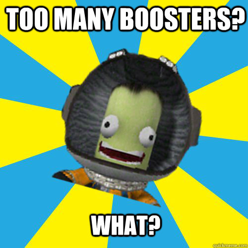 Too many boosters? What?  Jebediah Kerman - Thrill Master