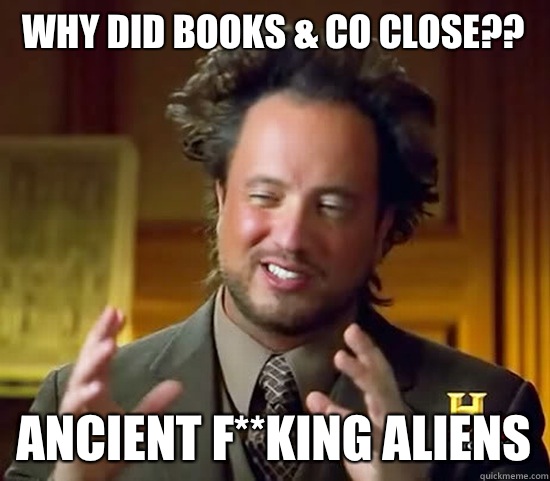 Why did Books & Co close?? Ancient F**king Aliens  Ancient Aliens