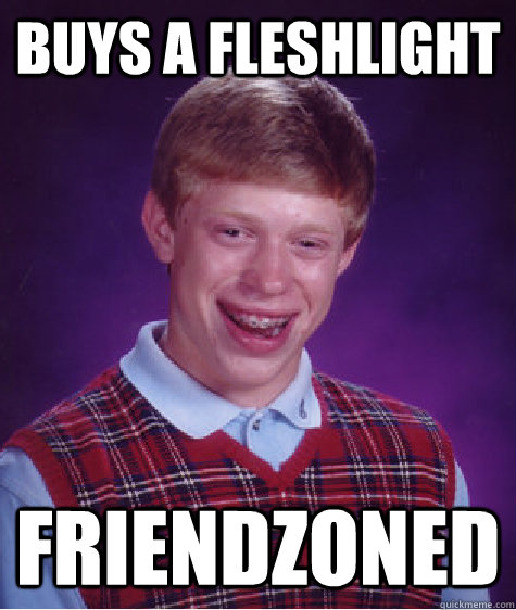 buys a fleshlight friendzoned  Bad Luck Brian