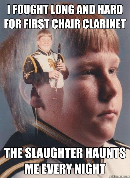 I fought long and hard for first chair clarinet the slaughter haunts me every night - I fought long and hard for first chair clarinet the slaughter haunts me every night  PTSD Clarinet Boy