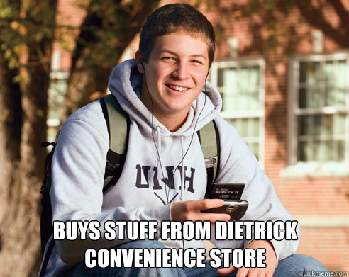  Buys stuff from dietrick convenience store  College Freshman