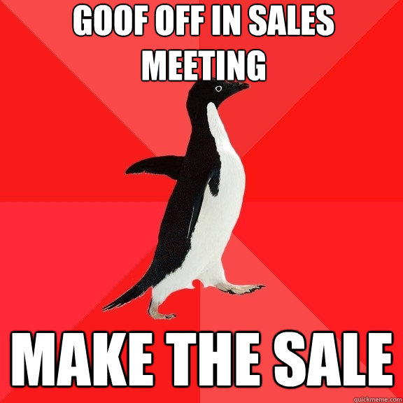 goof off in sales meeting make the sale  Socially Awesome Penguin