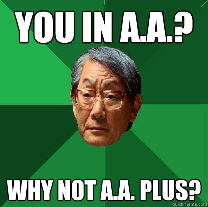 You in A.A.? Why not a.a. plus?  High Expectations Asian Father