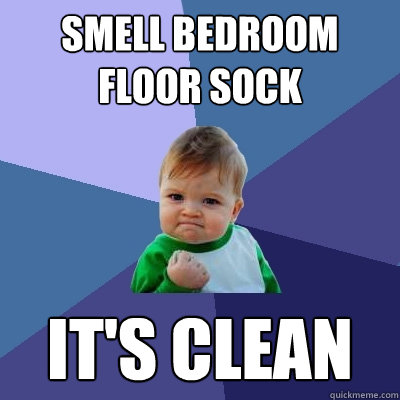 smell bedroom floor sock it's clean  Success Kid