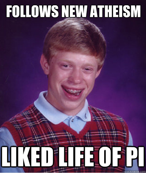 follows new atheism liked life of pi  Bad Luck Brian