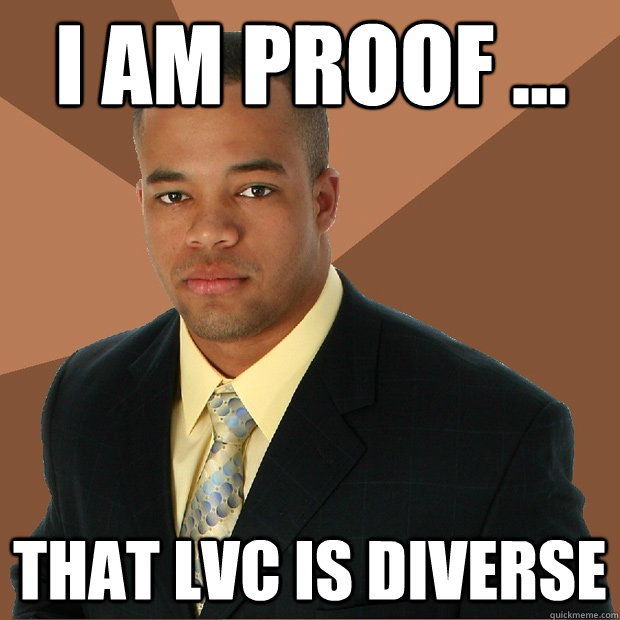 I Am Proof ... That LVC Is Diverse  Successful Black Man