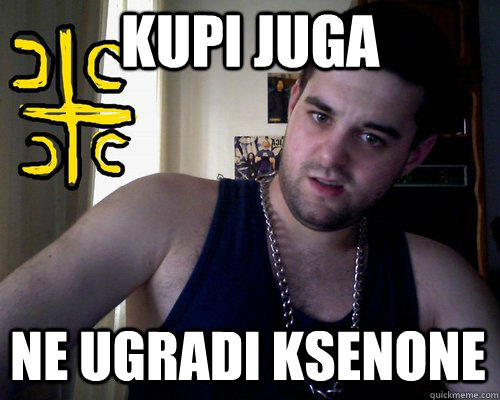 Kupi juga  Ne ugradi ksenone  good serb guy