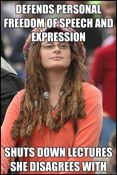 Defends personal freedom of speech and expression Shuts down lectures she disagrees with  College Liberal