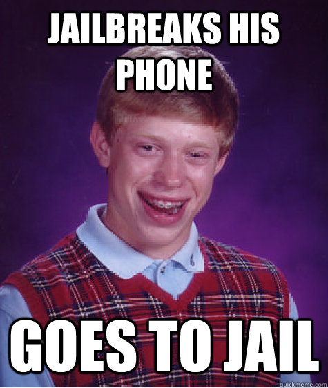 Jailbreaks his phone goes to jail  Bad Luck Brian