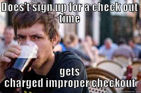 DOES'T SIGN UP FOR A CHECK OUT TIME GETS CHARGED IMPROPER CHECKOUT Lazy College Senior