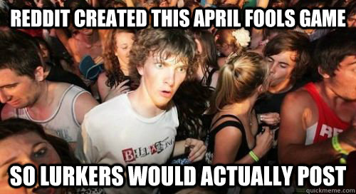 Reddit Created this april fools game so lurkers would actually post  Sudden Clarity Clarence