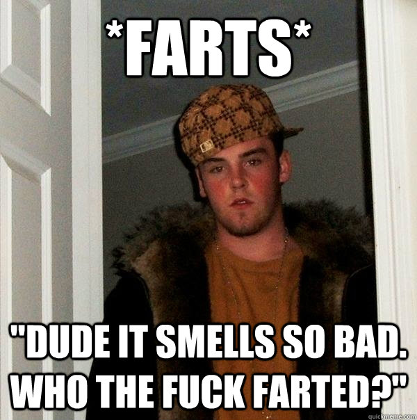 *Farts* 