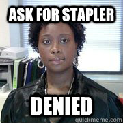 Ask for stapler DENIED  