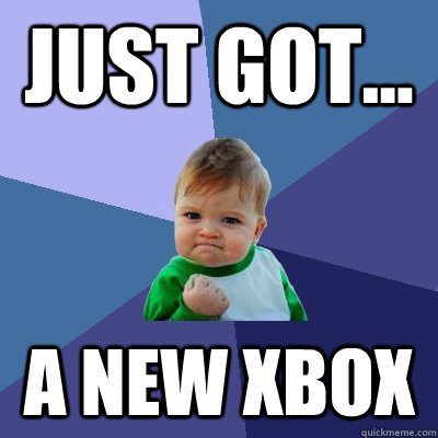 just got... a new xbox   Success Kid