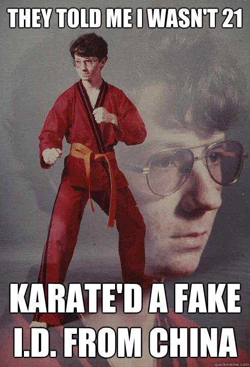 they told me i wasn't 21 karate'd a fake I.D. from china - they told me i wasn't 21 karate'd a fake I.D. from china  Karate Kyle