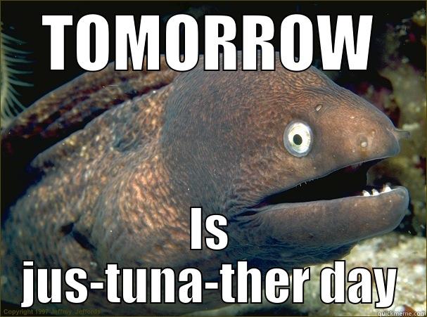 TOMORROW IS JUS-TUNA-THER DAY Bad Joke Eel