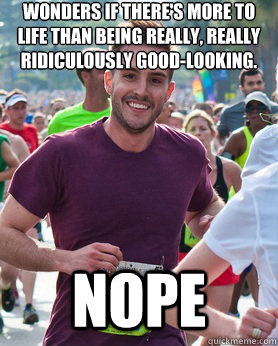 Wonders if there's more to life than being really, really ridiculously good-looking. Nope  Ridiculously photogenic guy