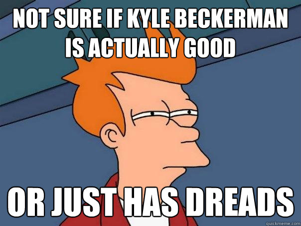 not sure if kyle beckerman is actually good or just has dreads - not sure if kyle beckerman is actually good or just has dreads  Futurama Fry