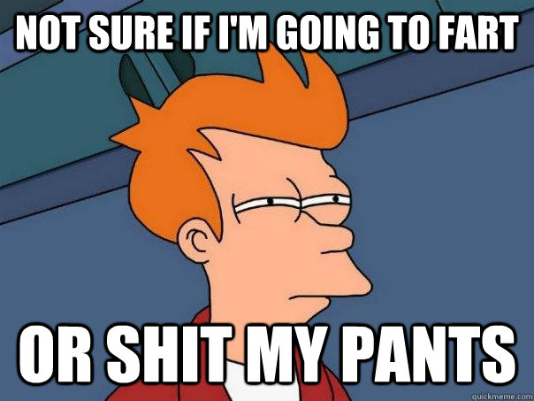 Not sure if I'm going to fart or shit my pants  Futurama Fry