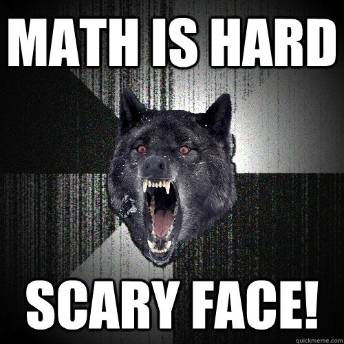 MATH IS HARD SCARY FACE! - MATH IS HARD SCARY FACE!  Insanity Wolf